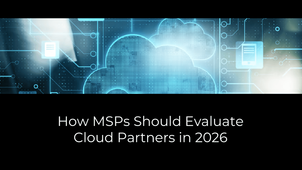 How MSPs Should Evaluate Cloud Partners in 2026
